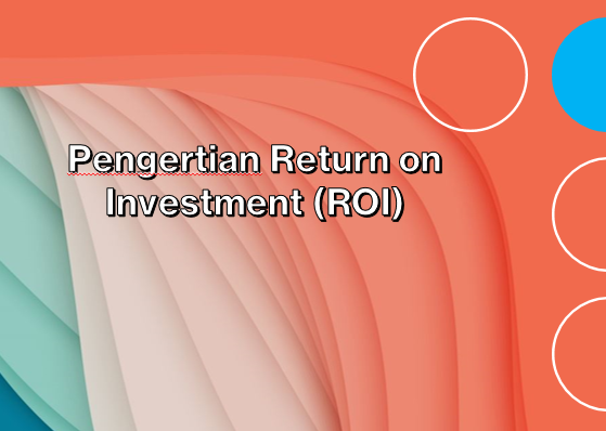 Pengertian Return on Investment (ROI)